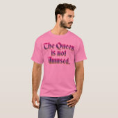 DIE KÖNIGIN WIRD NICHT UNTERHALTEN T-Shirt (Vorne ganz)