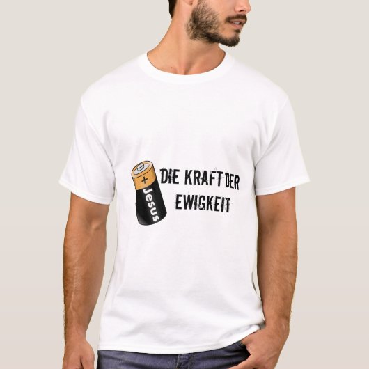 DIE KRAFT DER EWIGKEIT (Jesus Batterie) T-Shirt (Vorderseite)