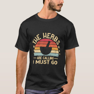 Die Kräuter rufen mich an, ich muss die Kräuterkun T-Shirt