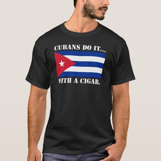 Die Kubaner tun es... Mit einem Zigar. T-Shirt (Vorderseite)