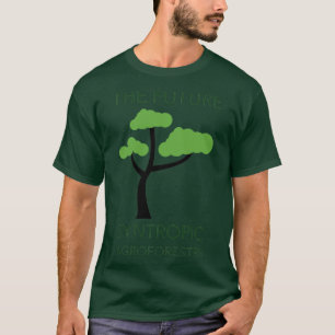 DIE KÜNFTIGE SYNTROPISCHE AGROFORESTRIE T-Shirt
