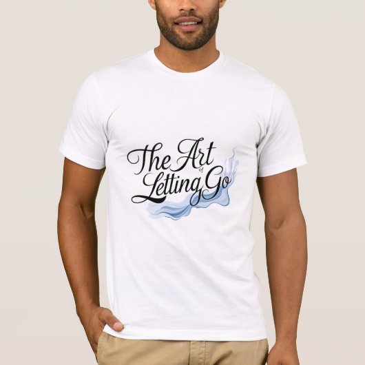 Die Kunst des Lassend Go T-Shirt (Vorderseite)
