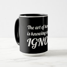 Die Kunst des Wissens ist zu wissen, was zu ignori