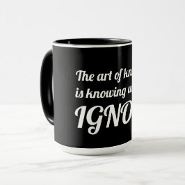Die Kunst des Wissens ist zu wissen, was zu ignori Tasse
