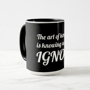 Die Kunst des Wissens ist zu wissen, was zu ignori Tasse
