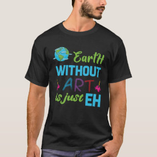 Die künstlerische EARTH Ohne ist nur EH farbenfroh T-Shirt