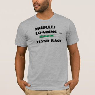 Die ladenden Muskeln - stehen Sie zurück T-Shirt