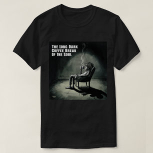 Die lange dunkle Kaffeepause des Souls T-Shirt