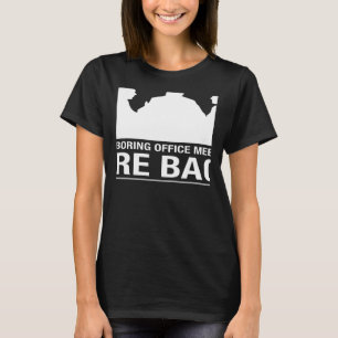Die langweiligen Bürositzungen sind zurück sarkast T-Shirt