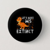 Die Lassend machen Frau Aussterben Dinosaurier-Bew Button (Vorderseite)