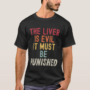 Die Leber ist böse, sie muss Vintagen Drin bestraf T-Shirt