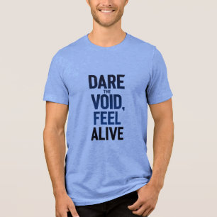 Die Leere wagen, fühlen Sie sich leben Tri-Blend Shirt
