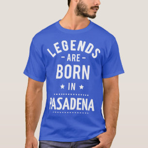 Die Legenden sind in Pasadena 1 Geboren T-Shirt