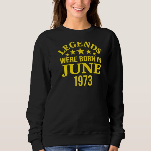 Die Legenden waren im Juni 1973 Geboren Sweatshirt (Vorderseite)