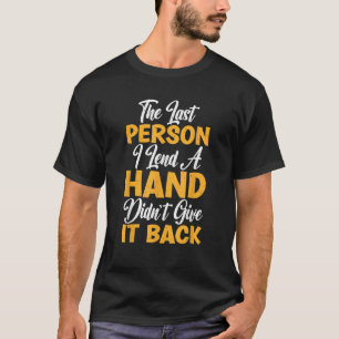 Die letzte Person, der ich half, gab es nicht zurü T-Shirt