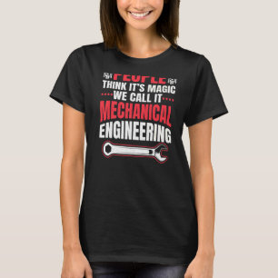 Die Leute denken, dass ihr Maschinenbauingenieur M T-Shirt