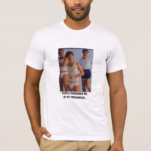 Die Leute erinnern sich an mich wegen meiner Unter T-Shirt