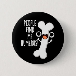 Die Leute finden mich Humerus Lust Knochen Wortspi Button