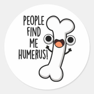 Die Leute finden mich Humerus lustiger Knochen Wor Runder Aufkleber