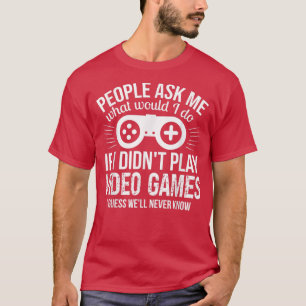 Die Leute fragen mich Videospiele T-Shirt