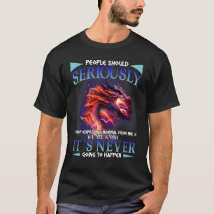 Die Leute hören ernsthaft auf, normal von mir zu e T-Shirt