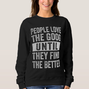 Die Leute lieben das Gute, bis sie das Bessere fin Sweatshirt