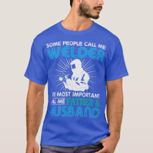 Die Leute nennen mich Welder wichtigste Ruf Vater T-Shirt