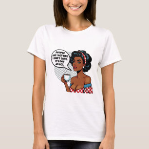 Die Leute sagen, ich benehme mich wie – Sarkastisc T-Shirt