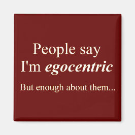 "Die Leute sagen, ich bin egozentrisch.." Magnet