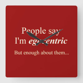 "Die Leute sagen, ich bin egozentrisch.." Quadratische Wanduhr