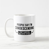 Die Leute sagen, ich bin herablassend Kaffeetasse (Links)