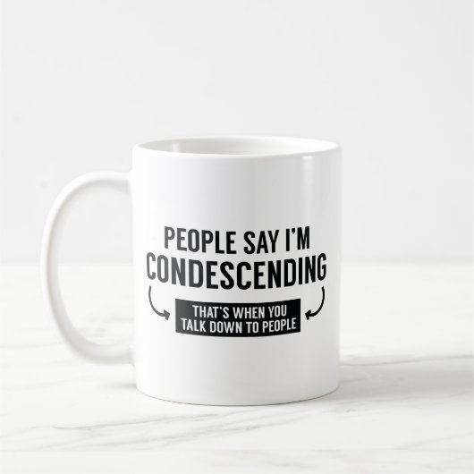 Die Leute sagen, ich bin herablassend Kaffeetasse (Links)