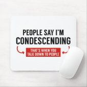 Die Leute sagen, ich bin herablassend Mousepad (Mit Mouse)