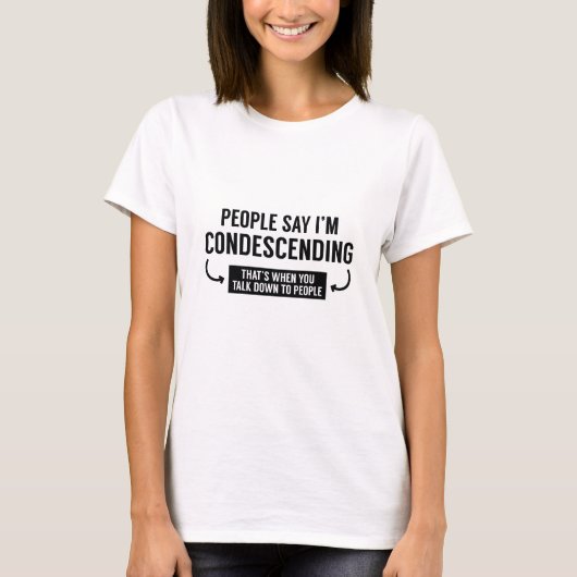 Die Leute sagen, ich bin herablassend T-Shirt (Vorderseite)
