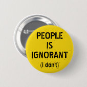 Die Leute sind ignorant (ich weiß nicht) Button (Vorne & Hinten)