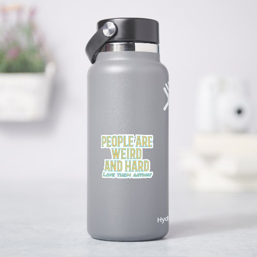 Die Leute sind seltsam und hart - Liebe sie trotzd Aufkleber (HydroFlask)