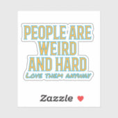 Die Leute sind seltsam und hart - Liebe sie trotzd Aufkleber (Blatt)