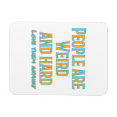 Die Leute sind seltsam und schwer - Liebe sie sowi Magnet (Horizontal)