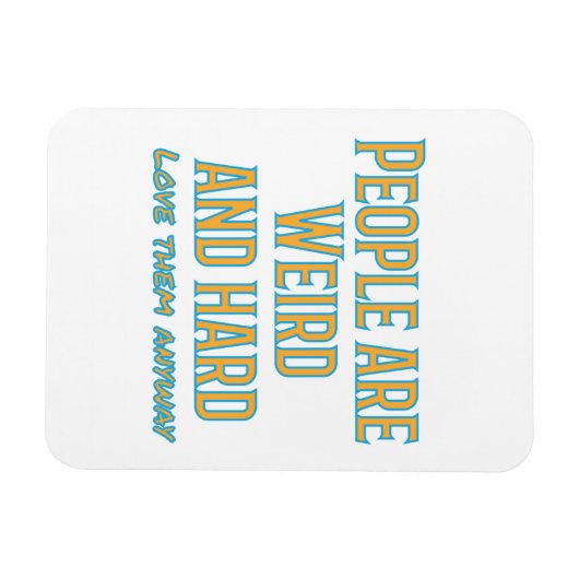 Die Leute sind seltsam und schwer - Liebe sie sowi Magnet (Horizontal)