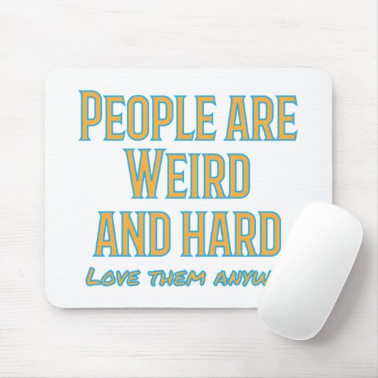 Die Leute sind seltsam und schwer - Liebe sie sowi Mousepad (Mit Mouse)