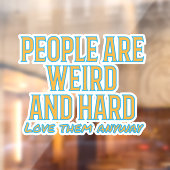 Die Leute sind seltsam und schwer - Liebe sie trot Fensteraufkleber (Blatt 2)