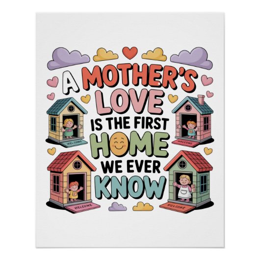 Die Liebe einer Mutter ist das erste Zuhause, das  Poster (Vorderseite)