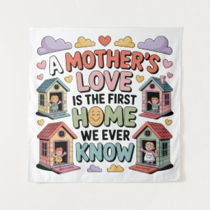 Die Liebe einer Mutter ist das erste Zuhause, das  Wandteppich