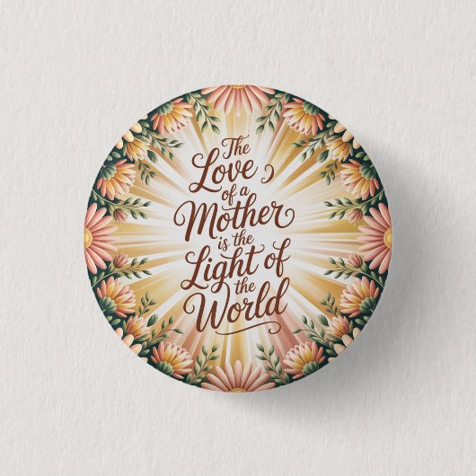 Die Liebe einer Mutter ist das Licht der Welt Button (Vorderseite)