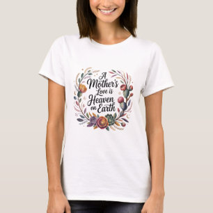 Die Liebe einer Mutter ist der Himmel auf Erden T-Shirt