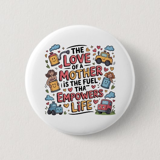 Die Liebe einer Mutter ist der Treibstoff, der das Button (Vorderseite)