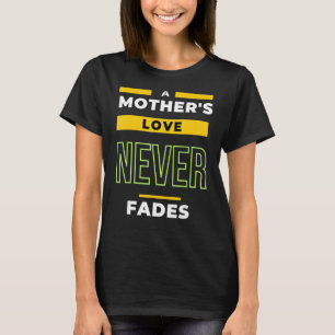 Die Liebe einer Mutter verblasst nie T-Shirt