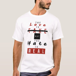 Die Liebe ist Fake, aber das Hass ist echt lustig T-Shirt