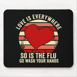 Die Liebe ist überall, aber auch die Grippe waschs Mousepad