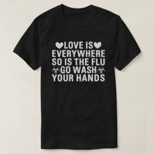 Die Liebe ist überall, und die Grippe waschen sic T-Shirt